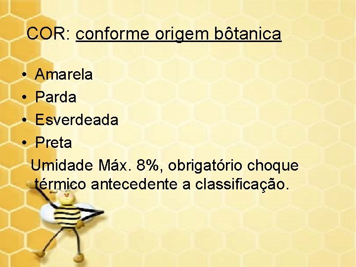 COR: conforme origem bôtanica • • Amarela Parda Esverdeada Preta Umidade Máx. 8%, obrigatório