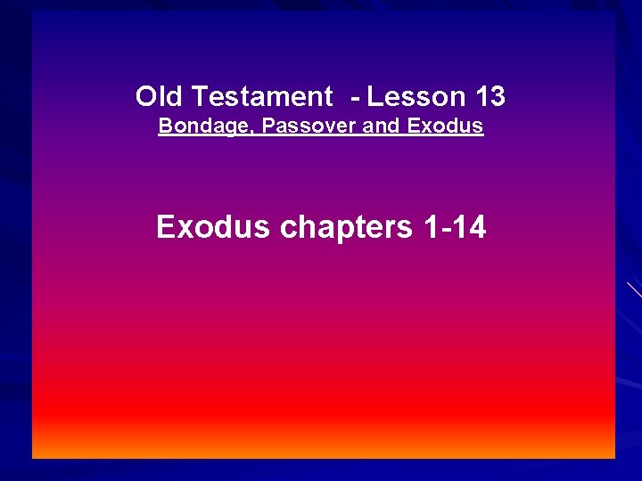 Old Testament - Lesson 13 Bondage, Passover and Exodus chapters 1 -14 