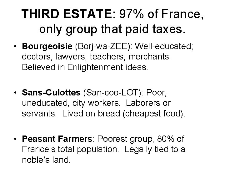 THIRD ESTATE: 97% of France, only group that paid taxes. • Bourgeoisie (Borj-wa-ZEE): Well-educated;