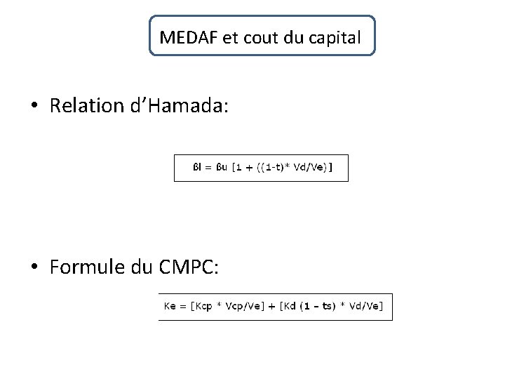 MEDAF et cout du capital • Relation d’Hamada: • Formule du CMPC: 