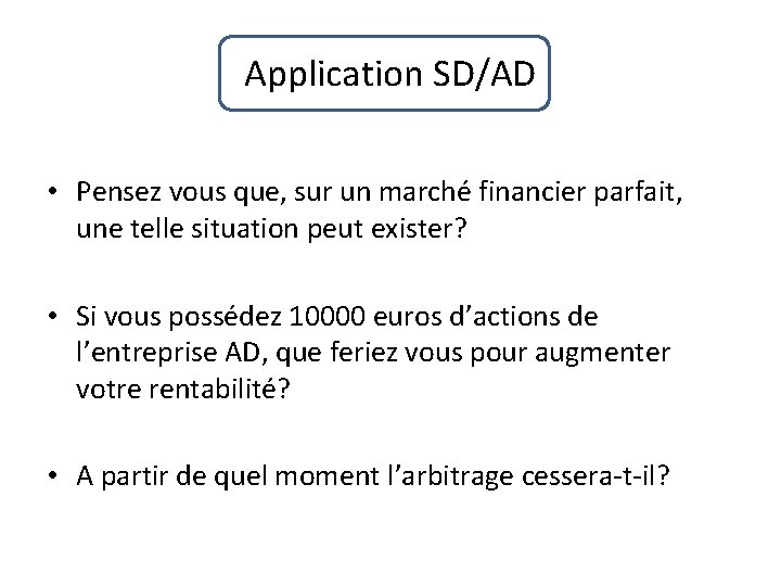 Application SD/AD • Pensez vous que, sur un marché financier parfait, une telle situation