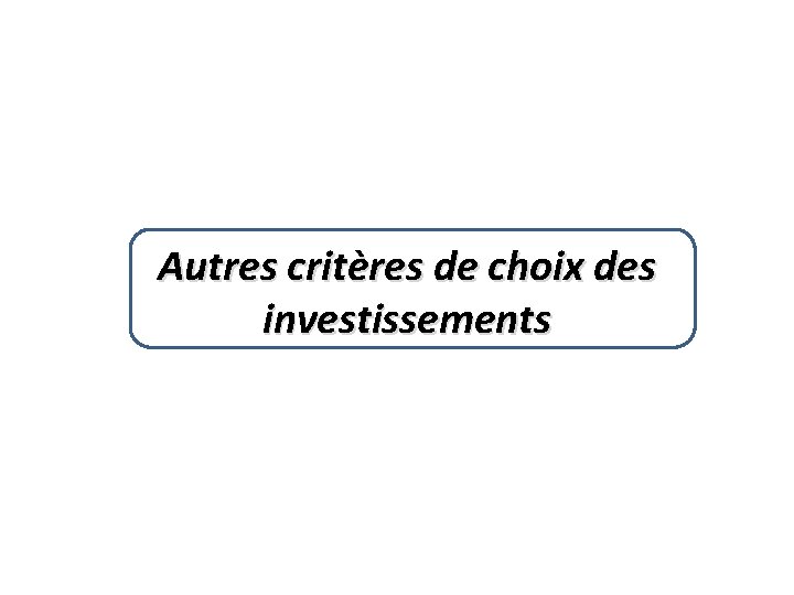 Autres critères de choix des investissements 