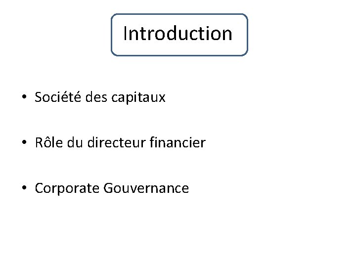 Introduction • Société des capitaux • Rôle du directeur financier • Corporate Gouvernance 