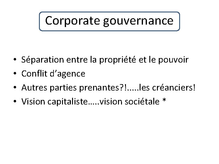 Corporate gouvernance • • Séparation entre la propriété et le pouvoir Conflit d’agence Autres