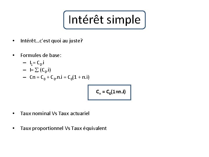 Intérêt simple • Intérêt…c’est quoi au juste? • Formules de base: – I 1=