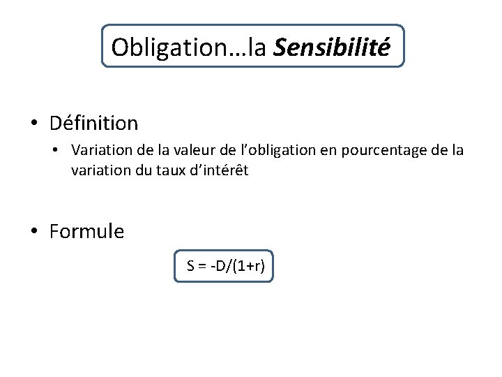 Obligation…la Sensibilité • Définition • Variation de la valeur de l’obligation en pourcentage de