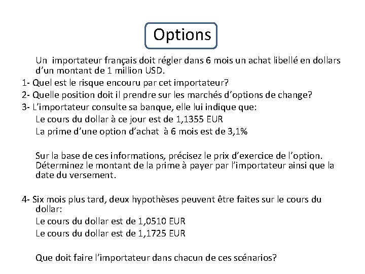 Options Un importateur français doit régler dans 6 mois un achat libellé en dollars