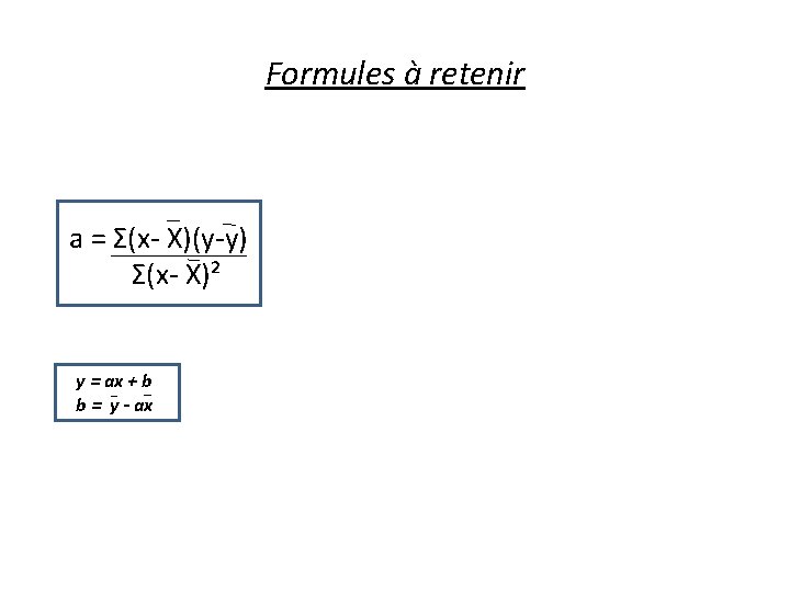 Formules à retenir a = Σ(x- X)(y-y) Σ(x- X)² y = ax + b