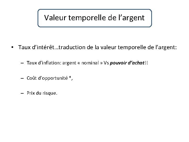 Valeur temporelle de l’argent • Taux d’intérêt…traduction de la valeur temporelle de l’argent: –