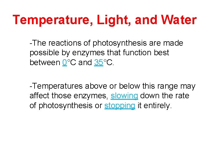 Temperature, Light, and Water -The reactions of photosynthesis are made possible by enzymes that