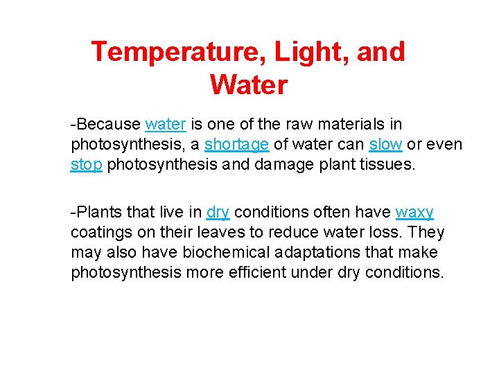 Temperature, Light, and Water -Because water is one of the raw materials in photosynthesis,