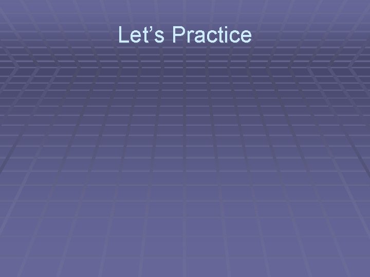 Let’s Practice 