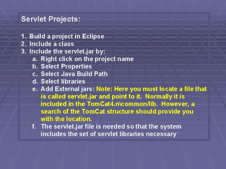 Servlet Projects: 1. Build a project in Eclipse 2. Include a class 3. Include