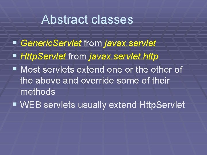 Abstract classes § Generic. Servlet from javax. servlet § Http. Servlet from javax. servlet.