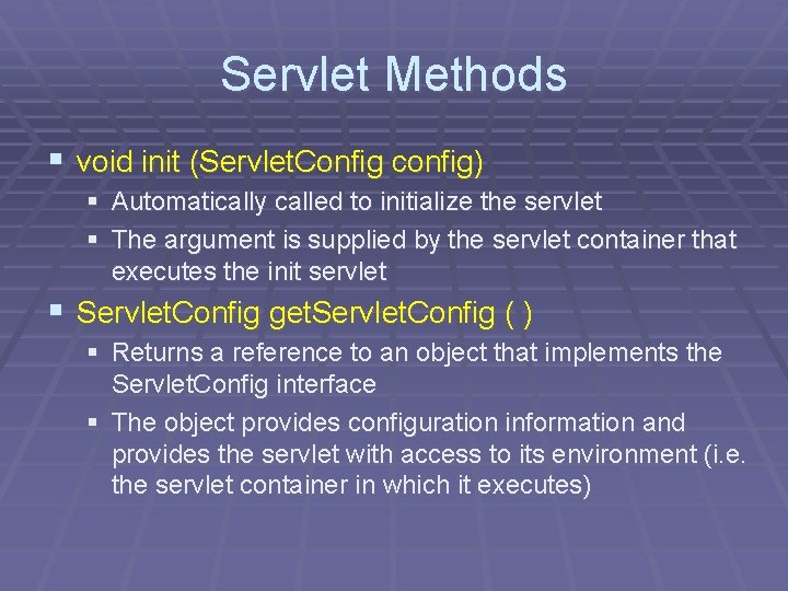 Servlet Methods § void init (Servlet. Config config) § Automatically called to initialize the