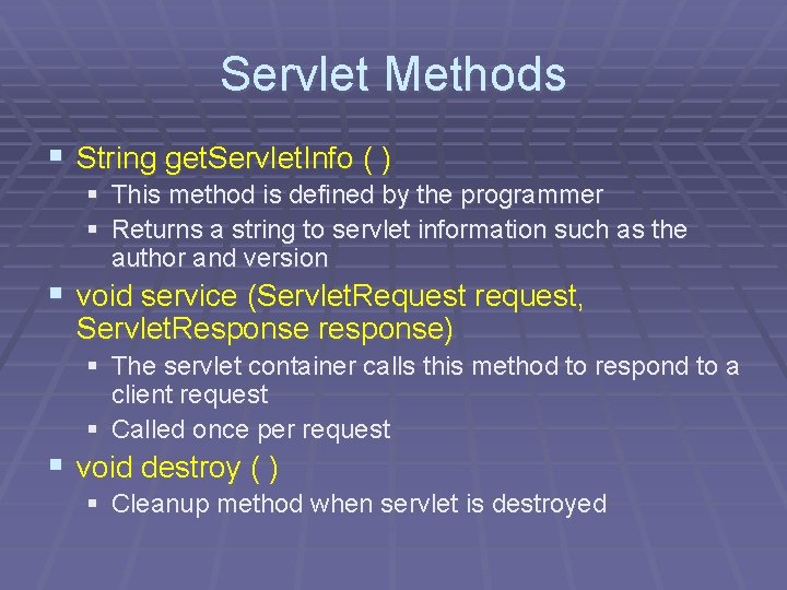 Servlet Methods § String get. Servlet. Info ( ) § This method is defined