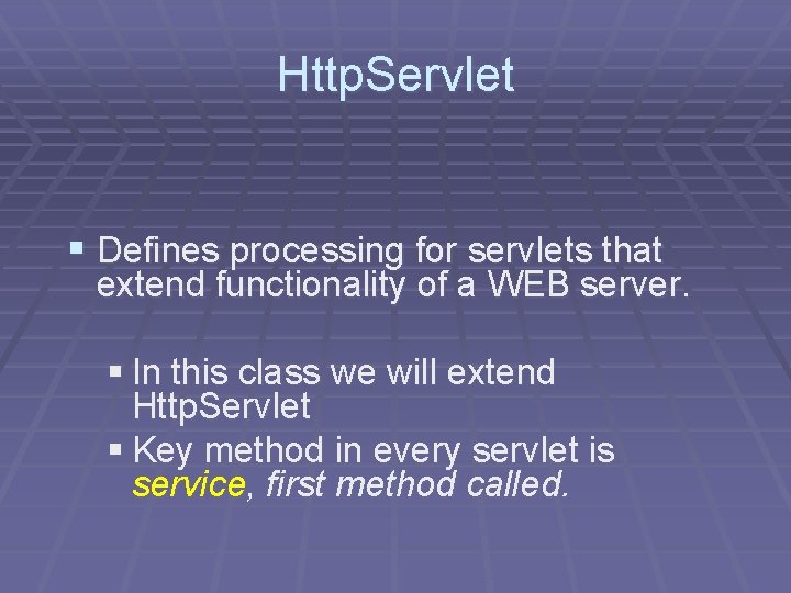 Http. Servlet § Defines processing for servlets that extend functionality of a WEB server.