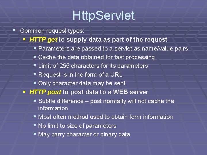 Http. Servlet § Common request types: § HTTP get to supply data as part