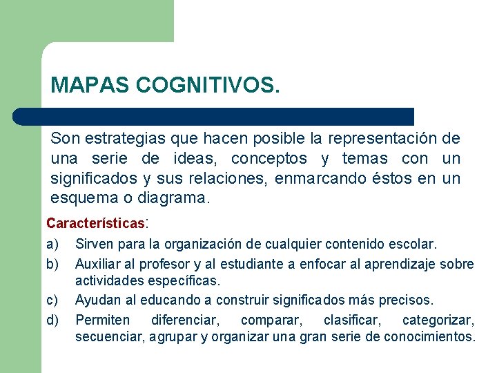 MAPAS COGNITIVOS. Son estrategias que hacen posible la representación de una serie de ideas,