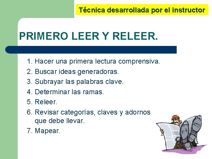 Técnica desarrollada por el instructor PRIMERO LEER Y RELEER. 1. Hacer una primera lectura