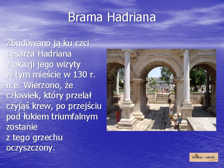 Brama Hadriana Zbudowano ją ku czci cesarza Hadriana z okazji jego wizyty w tym