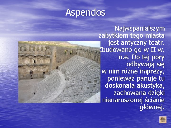 Aspendos Najwspanialszym zabytkiem tego miasta jest antyczny teatr. Zbudowano go w II w. n.