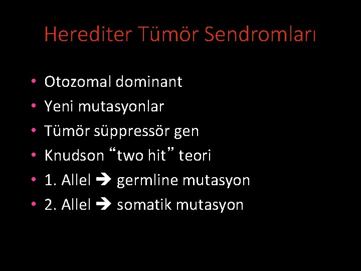 Herediter Tümör Sendromları • • • Otozomal dominant Yeni mutasyonlar Tümör süppressör gen Knudson