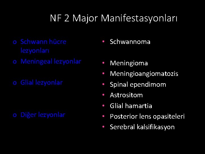 NF 2 Major Manifestasyonları o Schwann hücre lezyonları o Meningeal lezyonlar o Glial lezyonlar