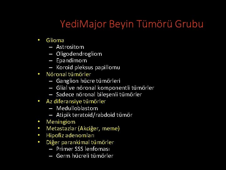 Yedi. Major Beyin Tümörü Grubu • Glioma – Astrositom – Oligodendrogliom – Epandimom –