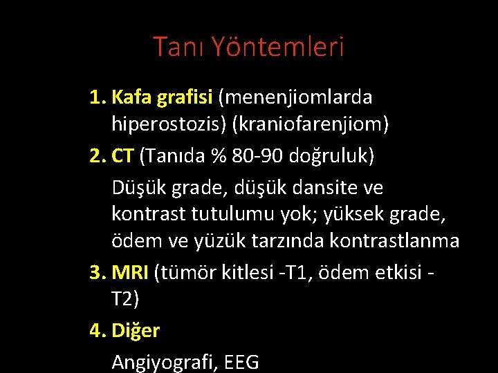 Tanı Yöntemleri 1. Kafa grafisi (menenjiomlarda hiperostozis) (kraniofarenjiom) 2. CT (Tanıda % 80 -90