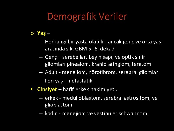 Demografik Veriler o Yaş – – Herhangi bir yaşta olabilir, ancak genç ve orta