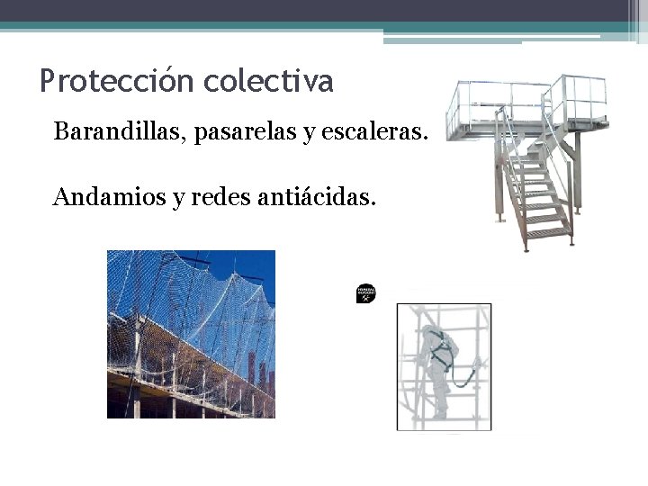 Protección colectiva Barandillas, pasarelas y escaleras. Andamios y redes antiácidas. 