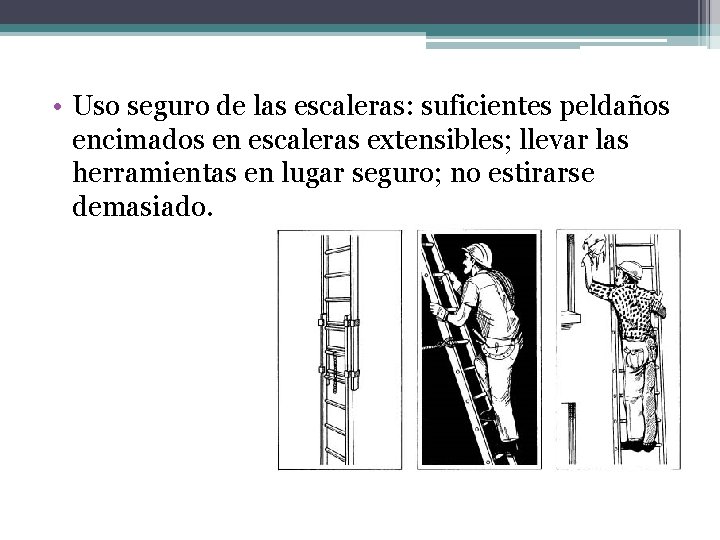  • Uso seguro de las escaleras: suficientes peldaños encimados en escaleras extensibles; llevar