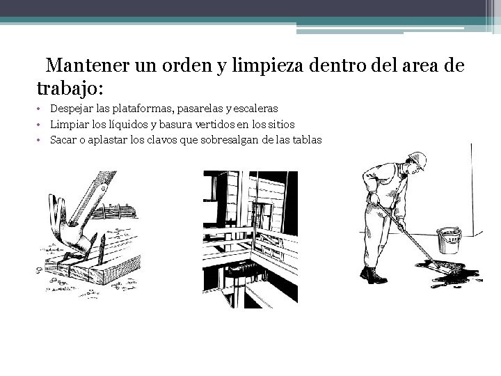 Mantener un orden y limpieza dentro del area de trabajo: • Despejar las plataformas,
