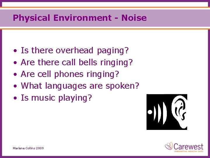 Physical Environment - Noise • • • Is there overhead paging? Are there call