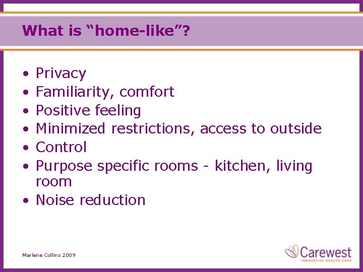 What is “home-like”? • • • Privacy Familiarity, comfort Positive feeling Minimized restrictions, access