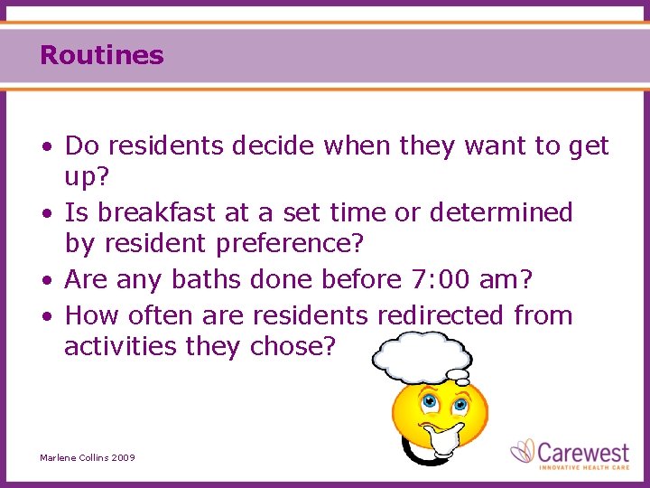 Routines • Do residents decide when they want to get up? • Is breakfast