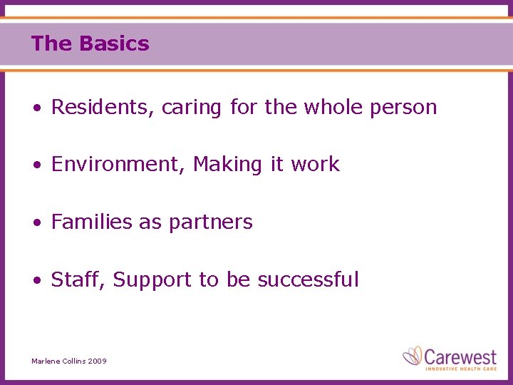 The Basics • Residents, caring for the whole person • Environment, Making it work