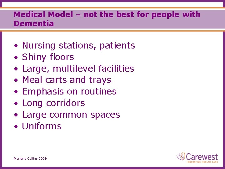 Medical Model – not the best for people with Dementia • • Nursing stations,