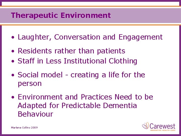 Therapeutic Environment • Laughter, Conversation and Engagement • Residents rather than patients • Staff