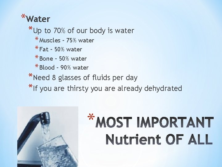 *Water *Up to 70% of our body is water * Muscles – 75% water
