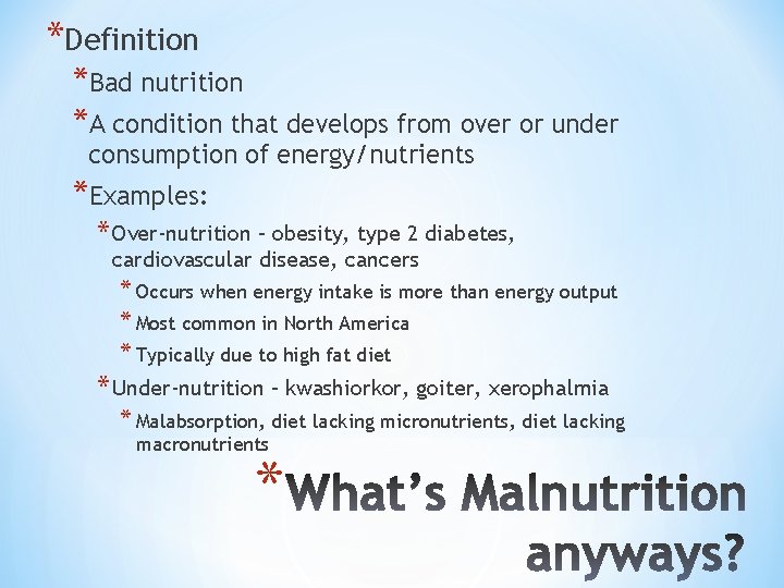 *Definition *Bad nutrition *A condition that develops from over or under consumption of energy/nutrients