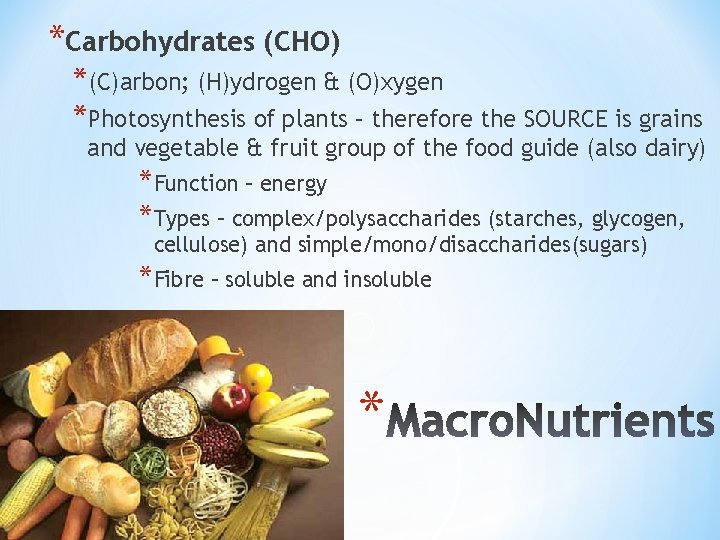 *Carbohydrates (CHO) *(C)arbon; (H)ydrogen & (O)xygen *Photosynthesis of plants – therefore the SOURCE is