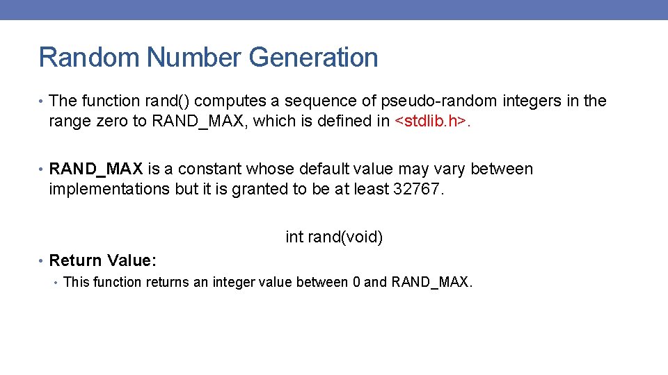 Random Number Generation • The function rand() computes a sequence of pseudo-random integers in