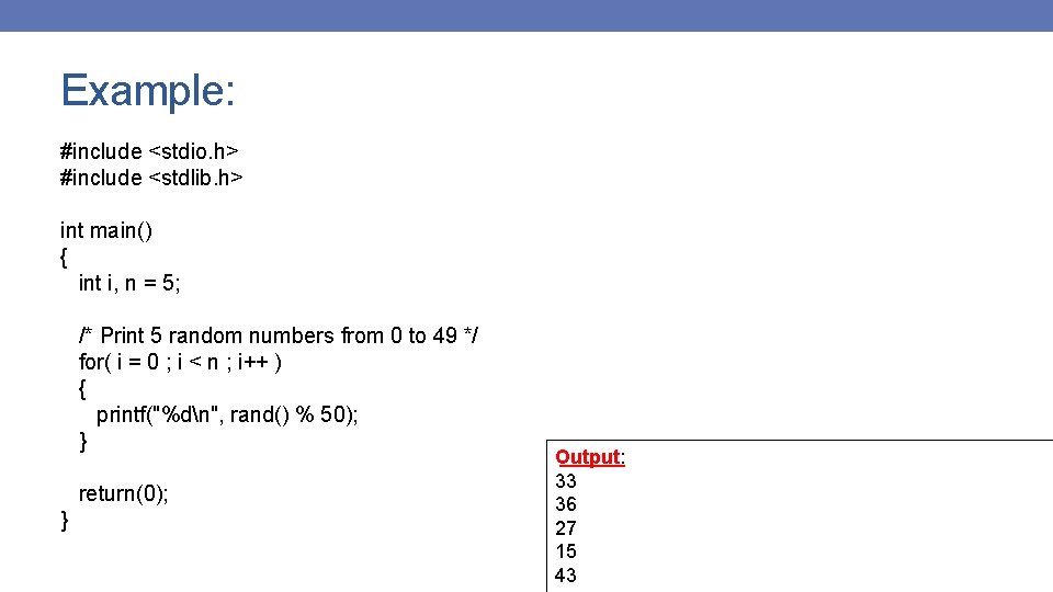 Example: #include <stdio. h> #include <stdlib. h> int main() { int i, n =