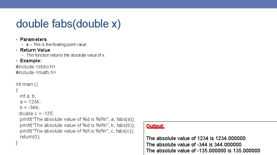 double fabs(double x) • Parameters • x − This is the floating point value.