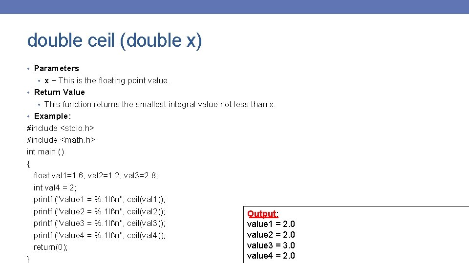 double ceil (double x) • Parameters • x − This is the floating point