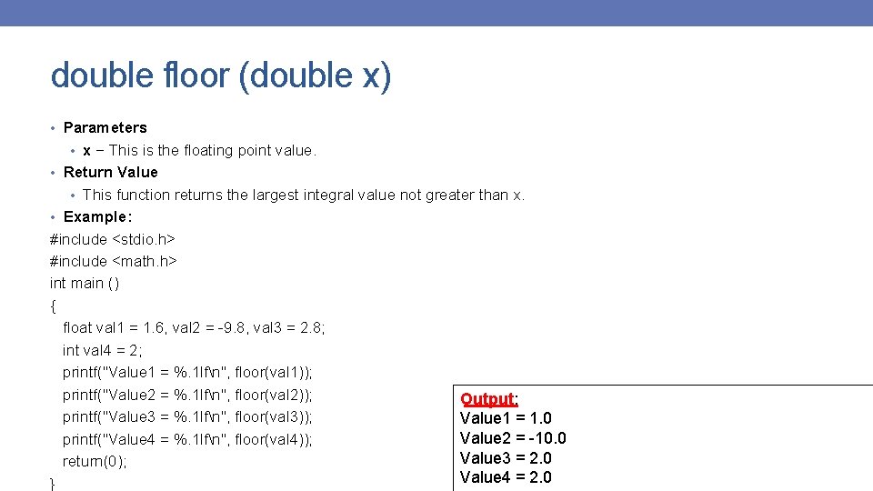 double floor (double x) • Parameters • x − This is the floating point