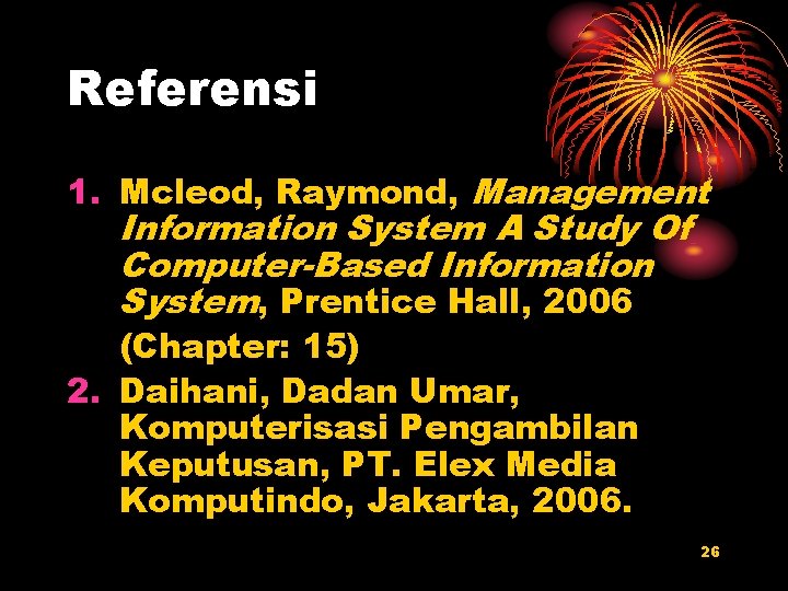 Referensi 1. Mcleod, Raymond, Management Information System A Study Of Computer-Based Information System, Prentice