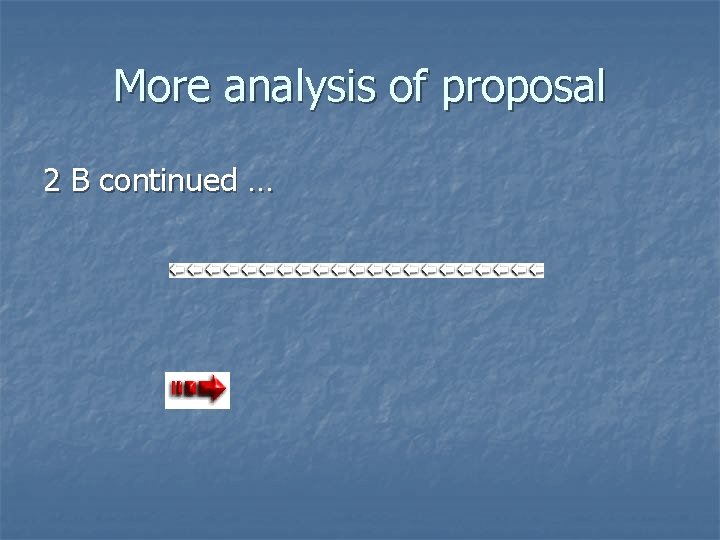 More analysis of proposal 2 B continued … 